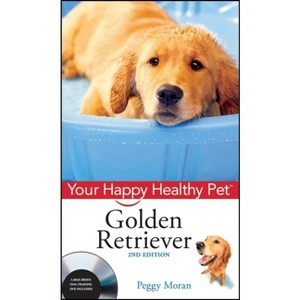 Golden Retriever - (Your Happy Healthy Pet Guides) 2nd Edition by  Peggy Moran (Mixed Media Product) - 1 of 1