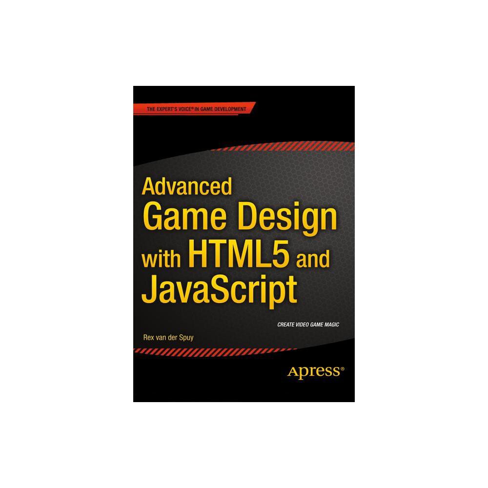 Advanced Game Design with HTML5 and JavaScript - by Rex Van Der Spuy (Paperback)