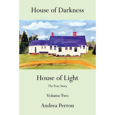 House of Darkness House of Light - by  Andrea Perron (Paperback)