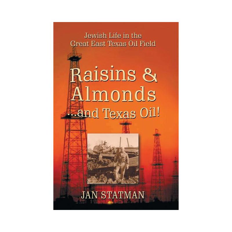 Raisins & Almonds . . . and Texas Oil! Jewish Life in the Great East Texas Oil Field - by  Jan Statman (Paperback), 1 of 2