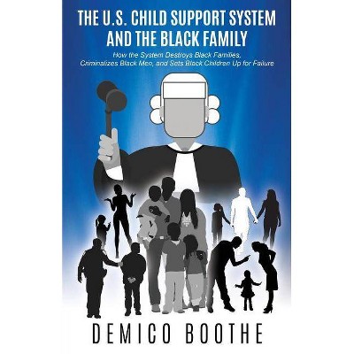 The U. S. Child Support System and The Black Family - by  Demico Boothe (Paperback)