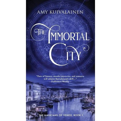 The Immortal City - (The Magicians of Venice) by  Amy Kuivalainen (Paperback)