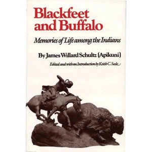 Blackfeet and Buffalo - by  James Willard Schultz (Paperback) - 1 of 1