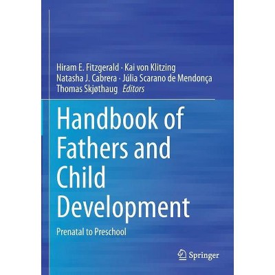 Handbook of Fathers and Child Development - by  Hiram E Fitzgerald & Kai Von Klitzing & Natasha J Cabrera (Paperback)