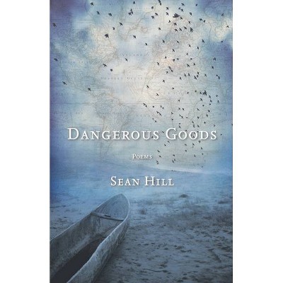 Dangerous Goods - by  Sean Hill (Paperback)