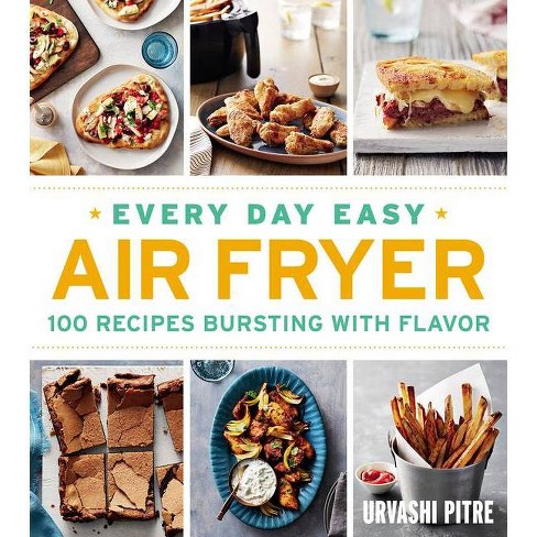 Every Day Easy Air Fryer: 100 Recipes Bursting with Flavor [Book]