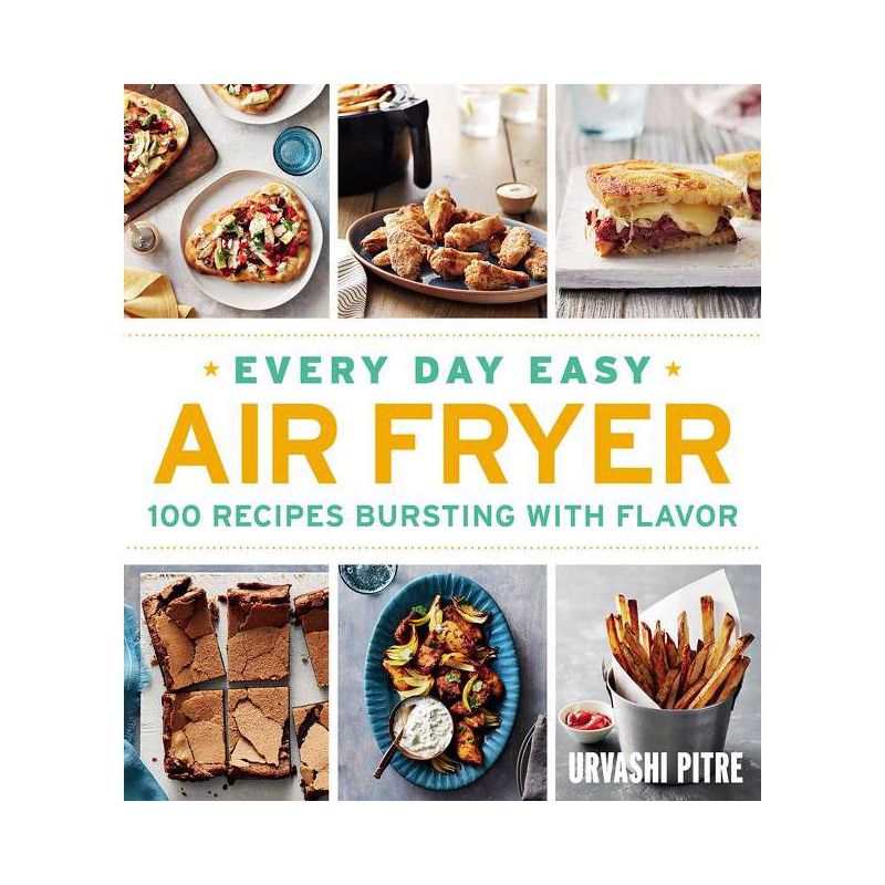 Every Day Easy Air Fryer : 100 Recipes Bursting With Flavor - By Urvashi Pitre ( Paperback ), 1 of 2