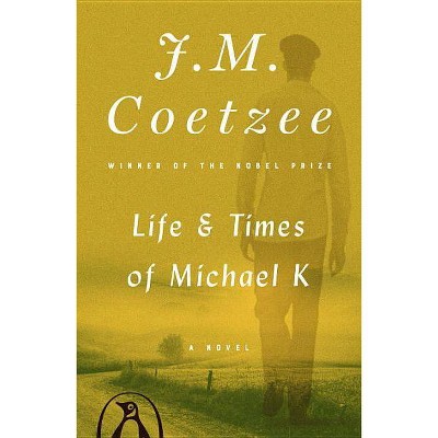 Life & Times of Michael K - by  J M Coetzee (Paperback)