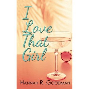 I Love That Girl - by  Hannah R Goodman (Paperback) - 1 of 1