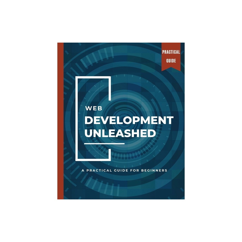 WEB DEVELOPMENT UNLEASHED A Practical Guide for Beginners - by Kiet Huynh (Paperback)