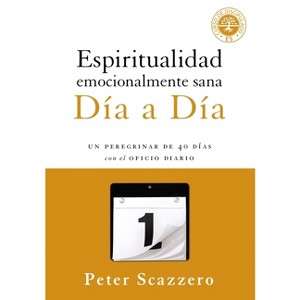 Espiritualidad emocionalmente sana - Día a día - (Emotionally Healthy Spirituality) by  Peter Scazzero (Paperback) - 1 of 1