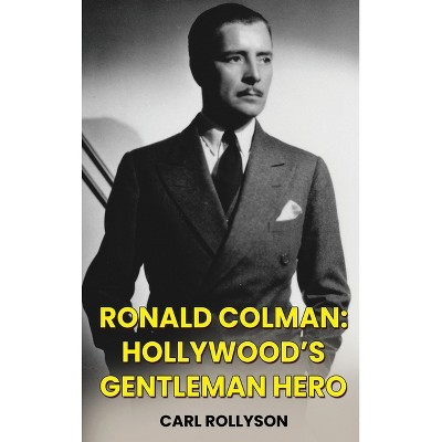 Ronald Colman (hardback) - by  Carl Rollyson (Hardcover)