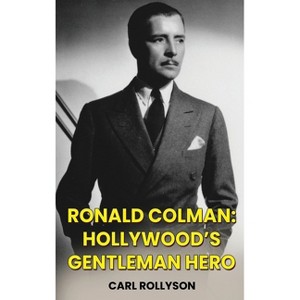 Ronald Colman (hardback) - by  Carl Rollyson (Hardcover) - 1 of 1