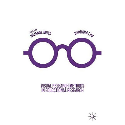 Visual Research Methods in Educational Research - by  Julianne Moss & Barbara Pini (Paperback)