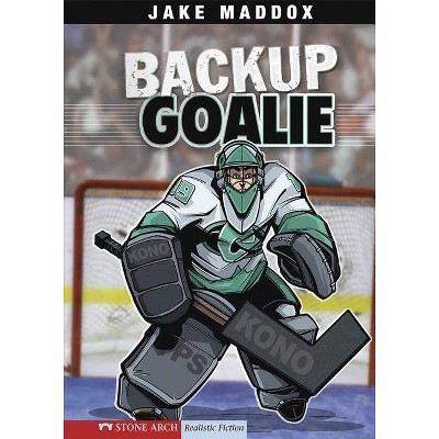 Backup Goalie - (Jake Maddox Sports Stories) by  Jake Maddox (Paperback)