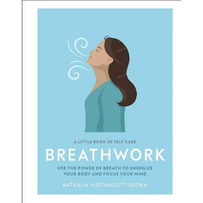 A Little Book of Self Care: Breathwork - by  Nathalia Westmacott-Brown (Hardcover)