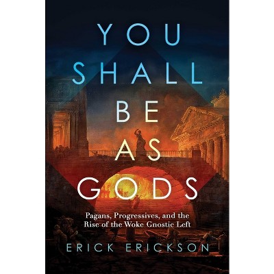 You Shall Be as Gods - by  Erick Erickson (Hardcover)