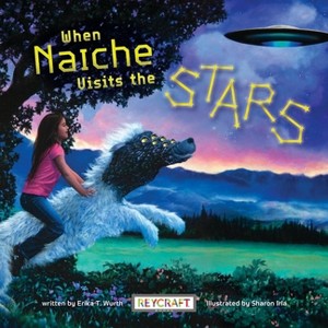 When Naiche Visits the Stars - by  Erika Wurth (Hardcover) - 1 of 1