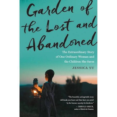 Garden of the Lost and Abandoned - by  Jessica Yu (Paperback)