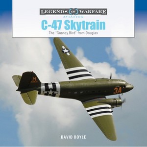 C-47 Skytrain - (Legends of Warfare: Aviation) by  David Doyle (Hardcover) - 1 of 1