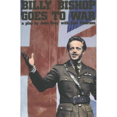 Billy Bishop Goes to War - by  John Gray (Paperback)