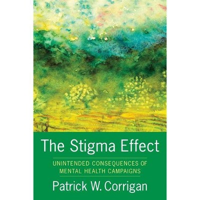 The Stigma Effect - by  Patrick Corrigan (Paperback)