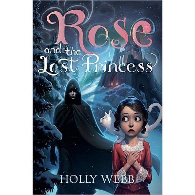 Rose and the Lost Princess - by  Holly Webb (Paperback)