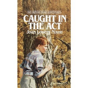 Caught in the ACT - (Orphan Train Adventures) by  Joan Lowery Nixon (Paperback) - 1 of 1