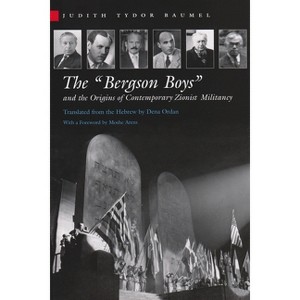 The Bergson Boys and the Origins of Contemporary Zionist Militancy - (Modern Jewish History) by  Judith Baumel (Hardcover) - 1 of 1
