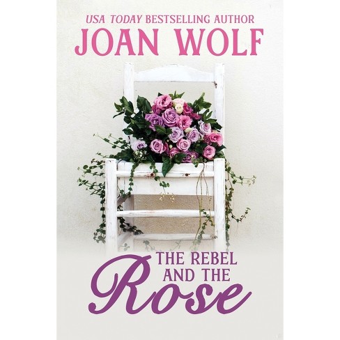 The Rebel And The Rose - By Joan Wolf (paperback) : Target