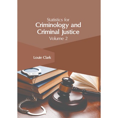 Statistics for Criminology and Criminal Justice: Volume 2 - by  Louie Clark (Hardcover)