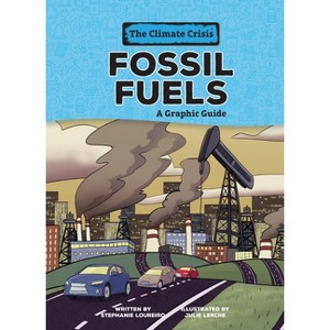 Fossil Fuels - (Climate Crisis) by  Stephanie Loureiro (Paperback) - 1 of 1
