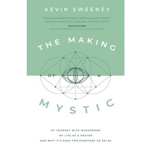 The Making of a Mystic - by  Kevin Sweeney (Paperback) - 1 of 1