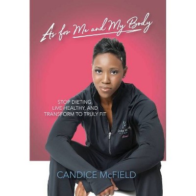 As For Me and My Body - by  Candice McField (Hardcover)