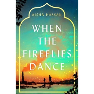 When the Fireflies Dance - by  Aisha Hassan (Hardcover) - 1 of 1