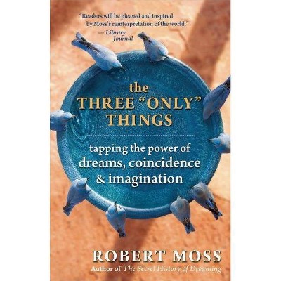 The Three "only" Things - by  Robert Moss (Paperback)