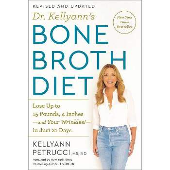 Dr. Kellyann's Bone Broth Diet - by  Kellyann Petrucci (Paperback)