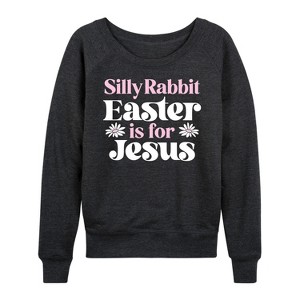 Women's - Instant Message - Silly Rabbit Easter Is For Jesus Lightweight French Terry Wide Neck Long Sleeve Graphic Shirt - 1 of 4