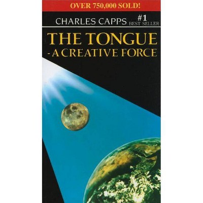 The Tongue, a Creative Force - by  Charles Capps (Paperback)