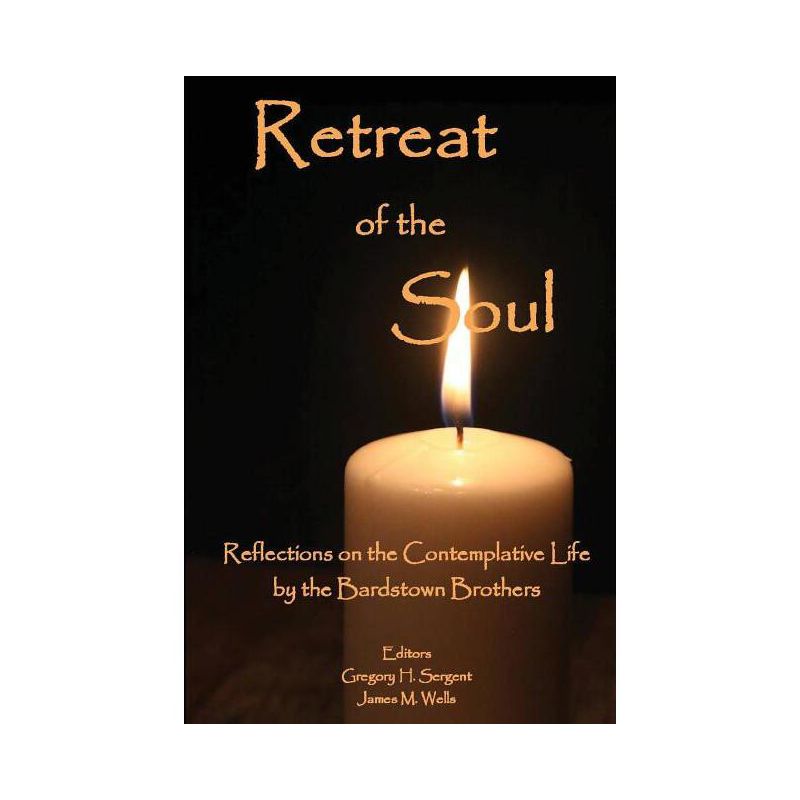 Retreat of the Soul - by  Gregory H Sergent & Wells M James (Paperback), 1 of 2