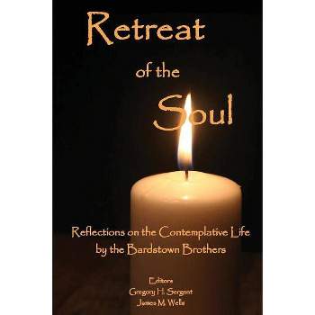 Retreat of the Soul - by  Gregory H Sergent & Wells M James (Paperback)