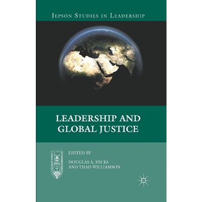 Leadership and Global Justice - (Jepson Studies in Leadership) by  D Hicks & T Williamson (Paperback)