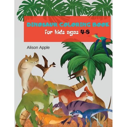 Download Dinosaur Coloring Book For Kids Ages 4 8 By Alison Apple Paperback Target