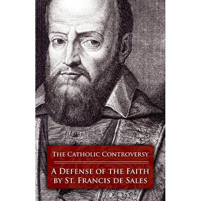 The Catholic Controversy - by  Francisco De Sales & St Francis De Sales (Paperback)