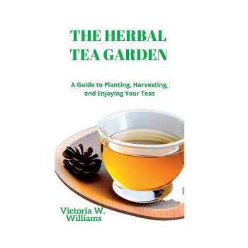 The Herbal Tea Garden - by  Victoria W Williams (Paperback)