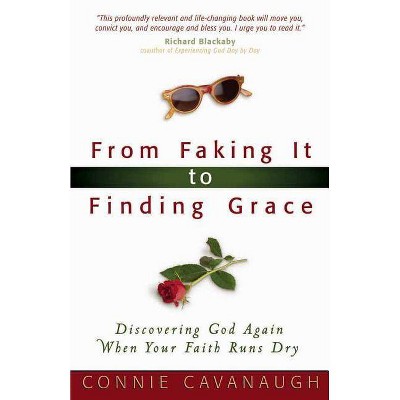 From Faking It to Finding Grace - by  Connie Cavanaugh (Paperback)