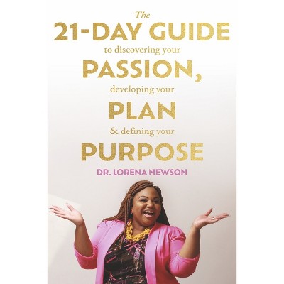 The 21-Day Guide to Discovering Your Passion, Developing Your Plan & Defining Your Purpose - by  Newson (Paperback)
