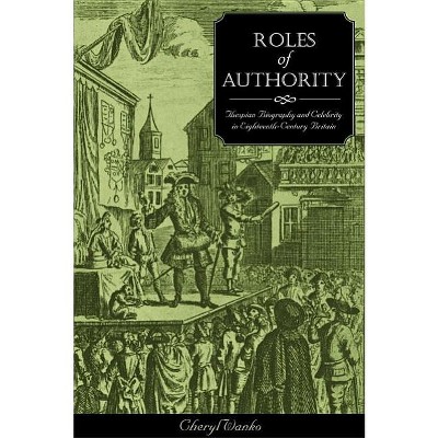 Roles of Authority - (Thespian Biography and Celebrity in Ei) by  Cheryl Wanko (Hardcover)