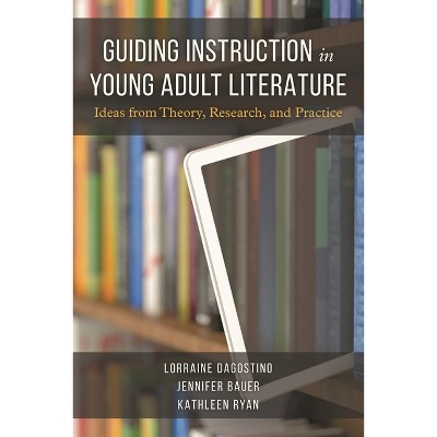 Guiding Instruction in Young Adult Literature - by  Lorraine Dagostino & Jennifer Bauer & Kathleen Ryan (Hardcover)