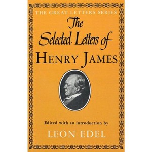 The Selected Letters of Henry James - (Paperback) - 1 of 1